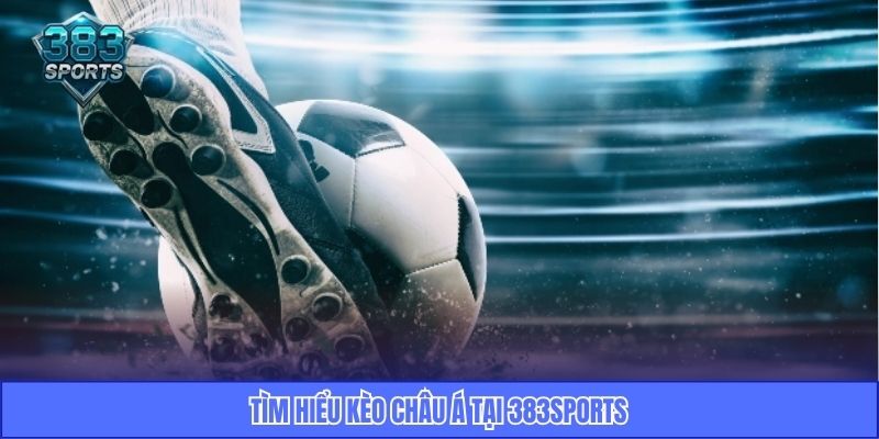 Tìm hiểu kèo châu Á tại 383Sports