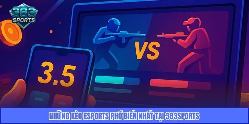 Những kèo Esports phổ biến nhất tại 383Sports