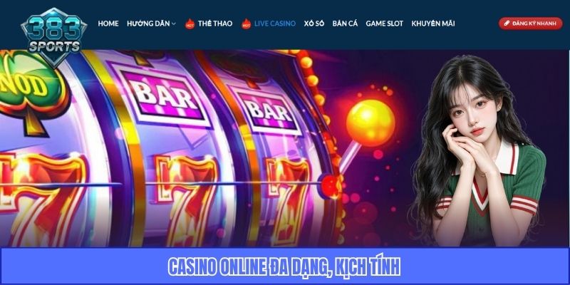 Casino online đa dạng, kịch tính