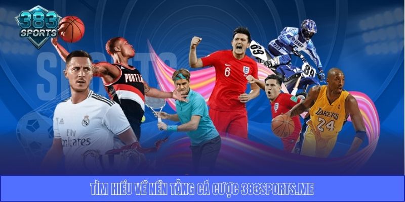 Tìm hiểu về nền tảng cá cược 383sports.me