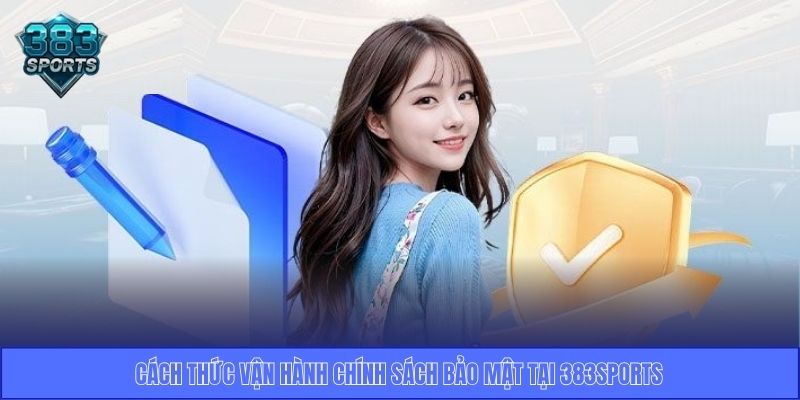 Cách thức vận hành chính sách bảo mật tại 383sports
