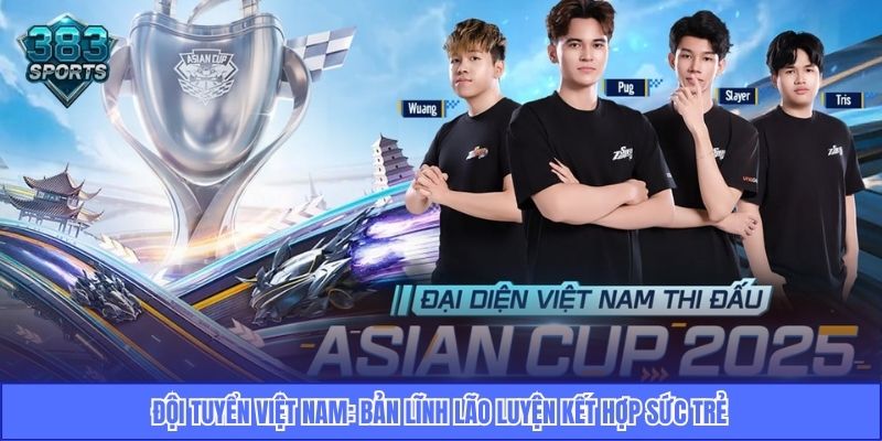 Đội tuyển Việt Nam: Bản lĩnh lão luyện kết hợp sức trẻ