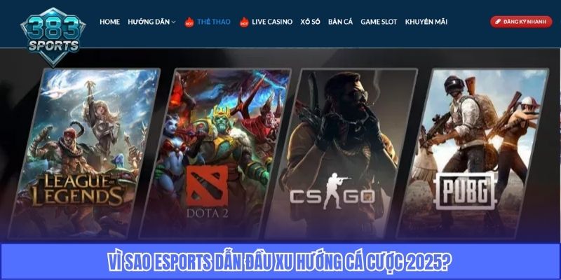 Vì sao Esports dẫn đầu xu hướng cá cược 2025?