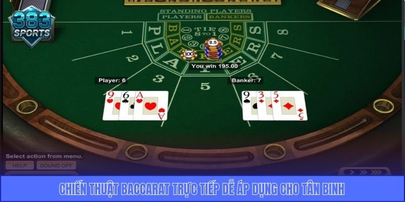 Chiến thuật Baccarat trực tiếp dễ áp dụng cho tân binh