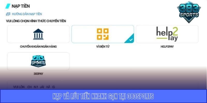 Nạp và rút tiền nhanh gọn tại 383Sports