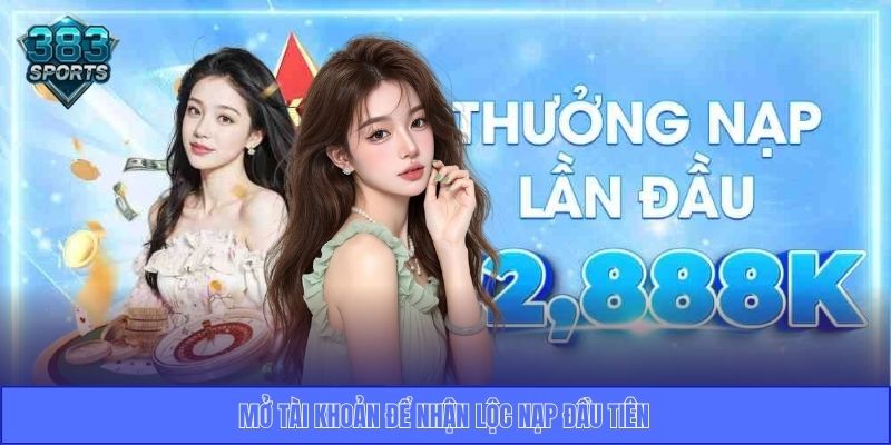 Mở tài khoản để nhận lộc nạp đầu tiên