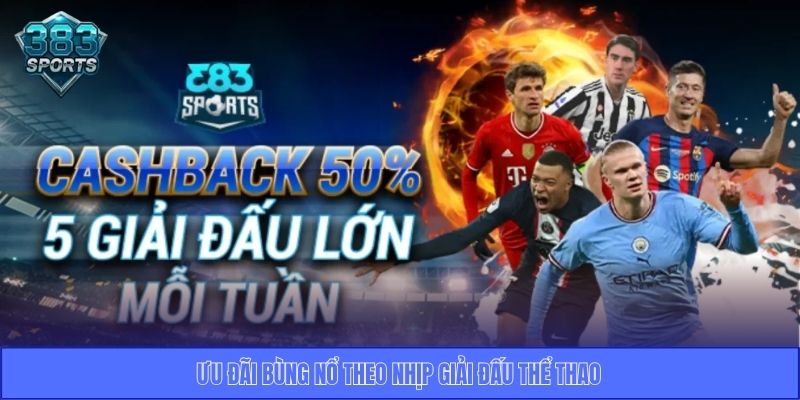 Ưu đãi bùng nổ theo nhịp giải đấu thể thao