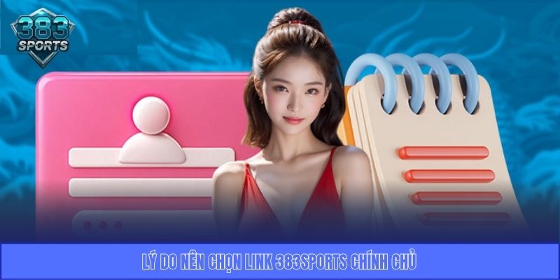 Lý do nên chọn link 383Sports chính chủ