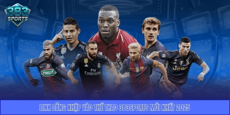 Link đăng nhập vào thể thao 383sports mới nhất 2025