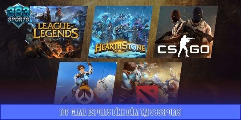 Top game Esports đình đám tại 383Sports