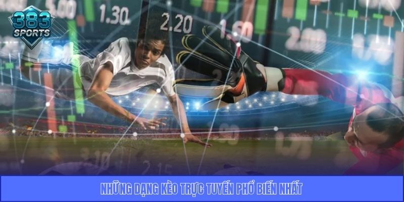 Những dạng kèo trực tuyến phổ biến nhất