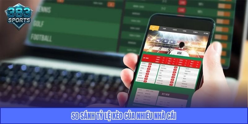 So sánh tỷ lệ kèo của nhiều nhà cái