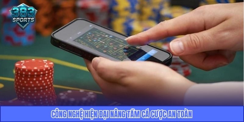 Công nghệ hiện đại nâng tầm cá cược an toàn